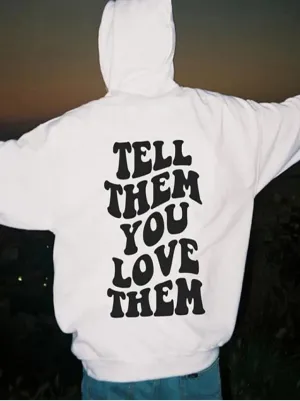 SXV  'tell them you love them’ Printed Cool Aesthetic Sweatshirt Hoodie